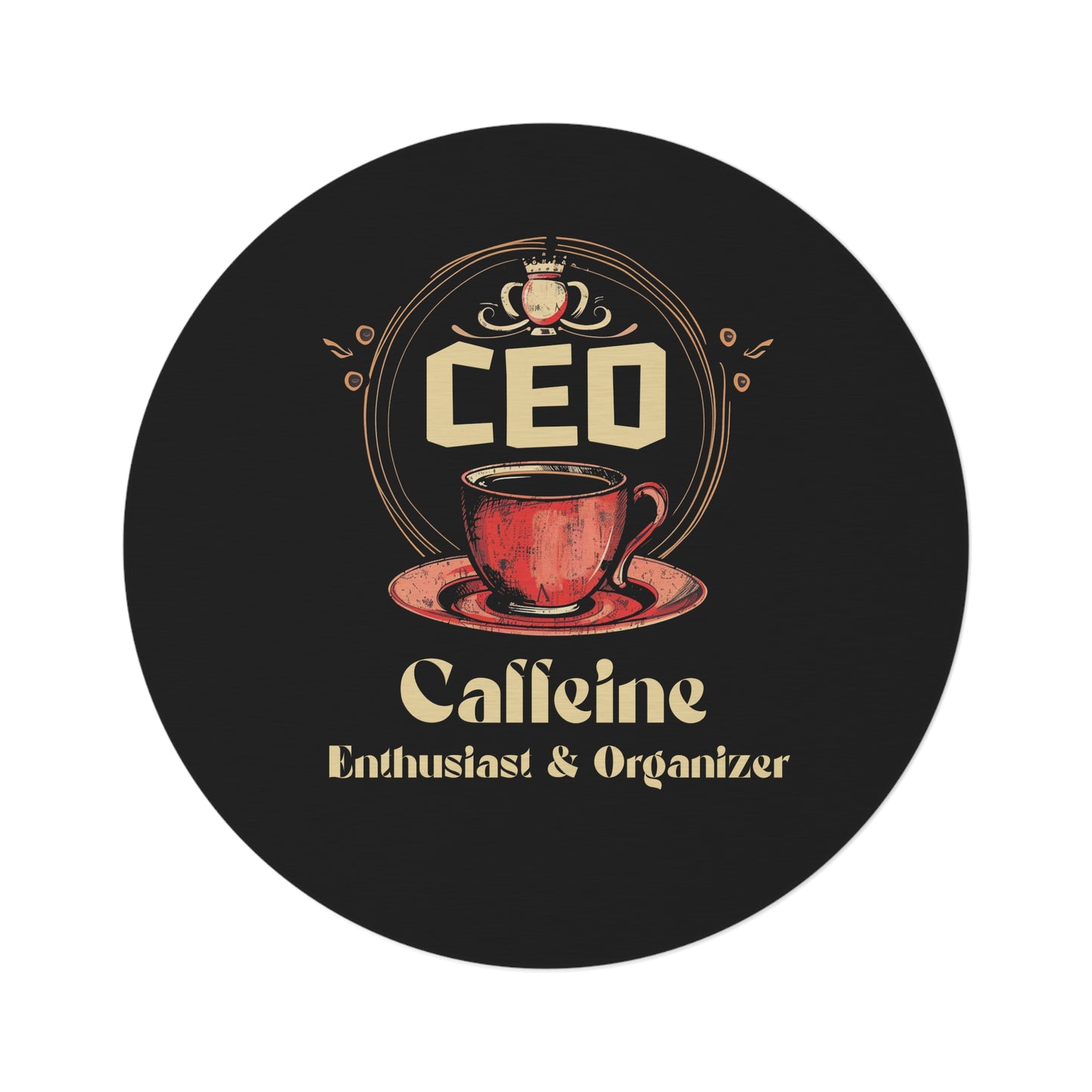CEO - Caffeine Enthusiast & Organizer - Round Rug