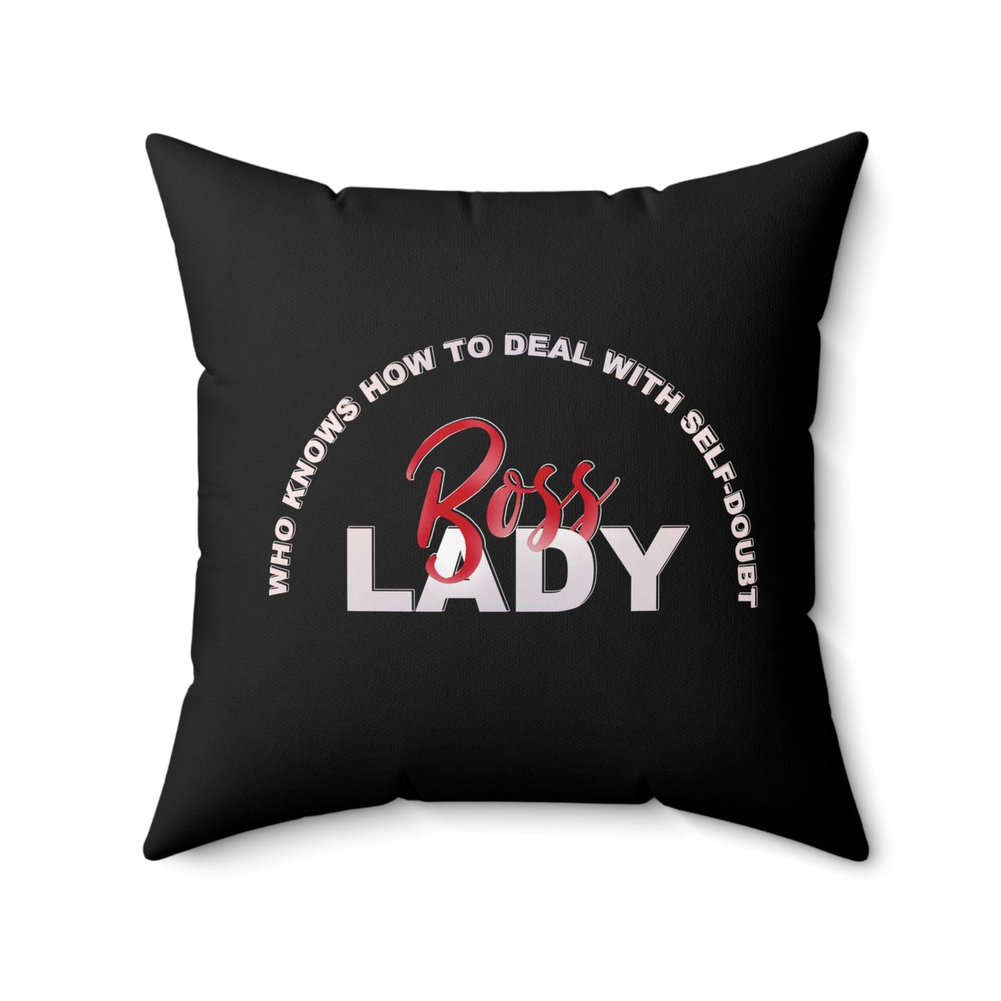 Self-Made and Strong - Boss Lady Who Knows How To Deal With Self-Doubt - Square Pillow