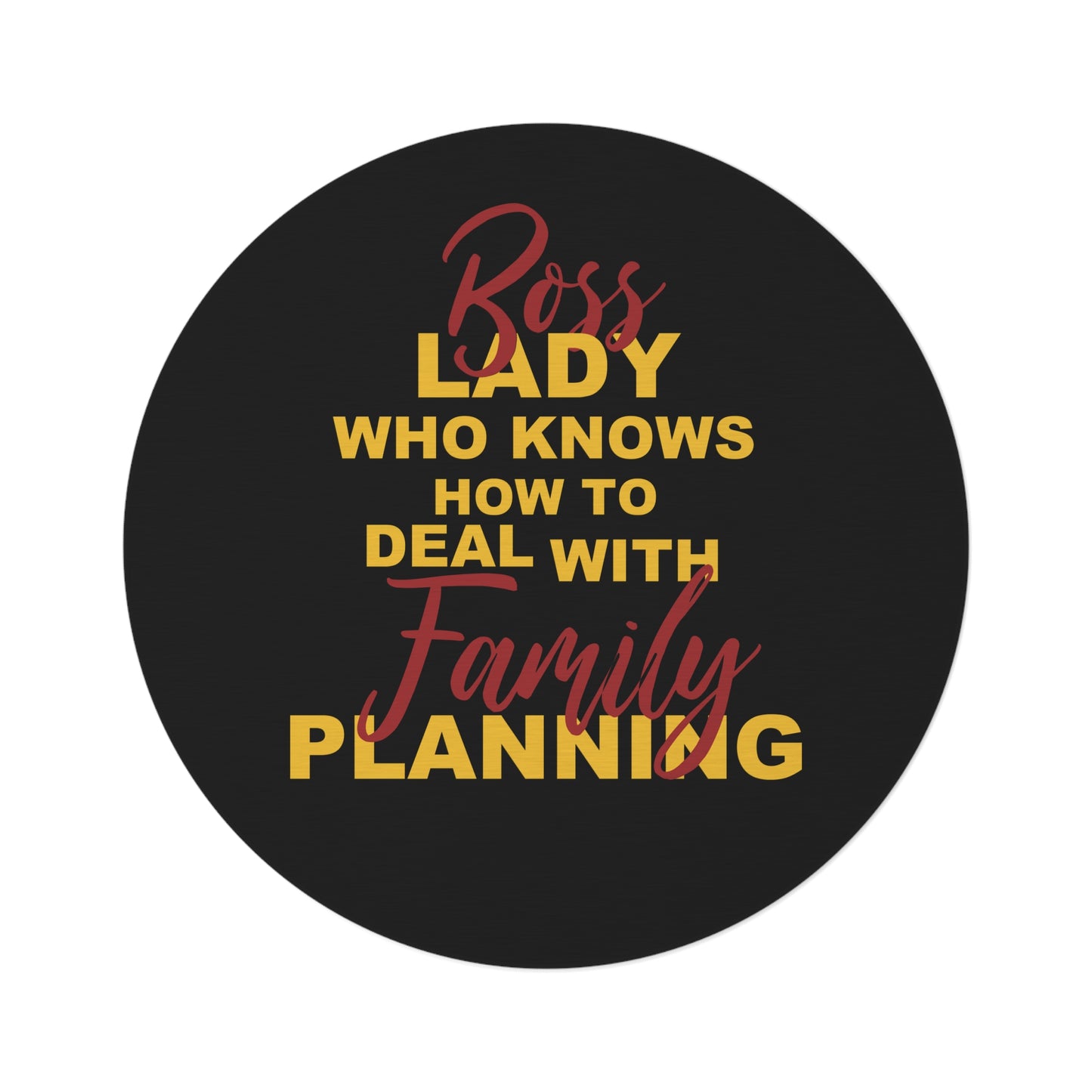 Boss Lady Who Knows How To Deal With Family Planning - Round Rug