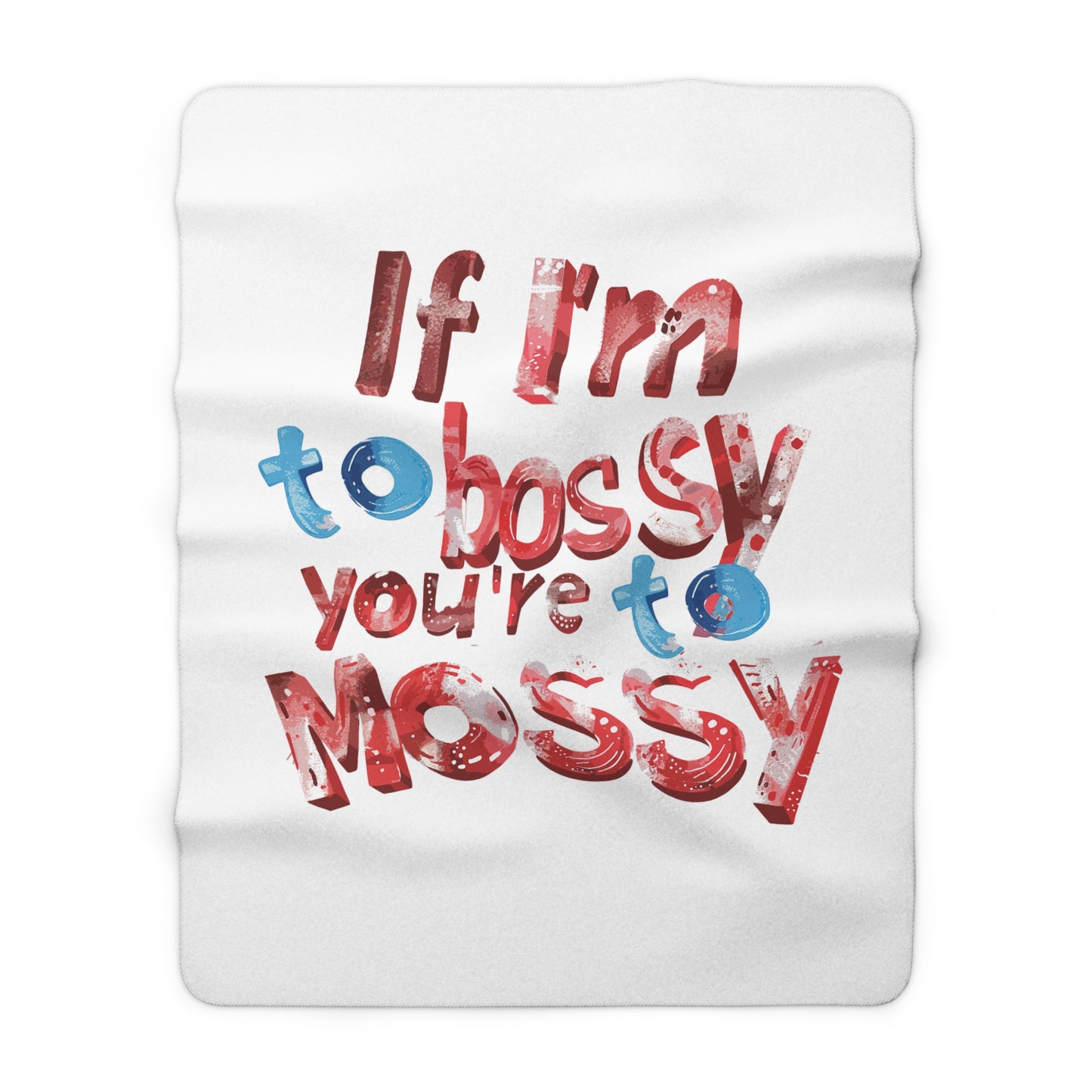 If I'm To Bossy You're To Mossy - Sherpa Fleece Blanket