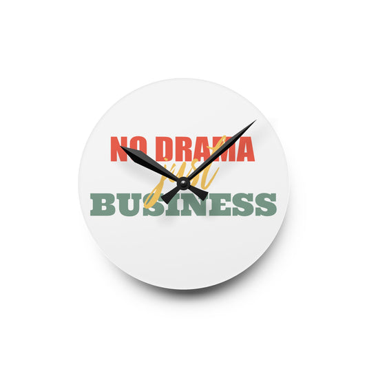 No Drama Just Business - Acrylic Wall Clock