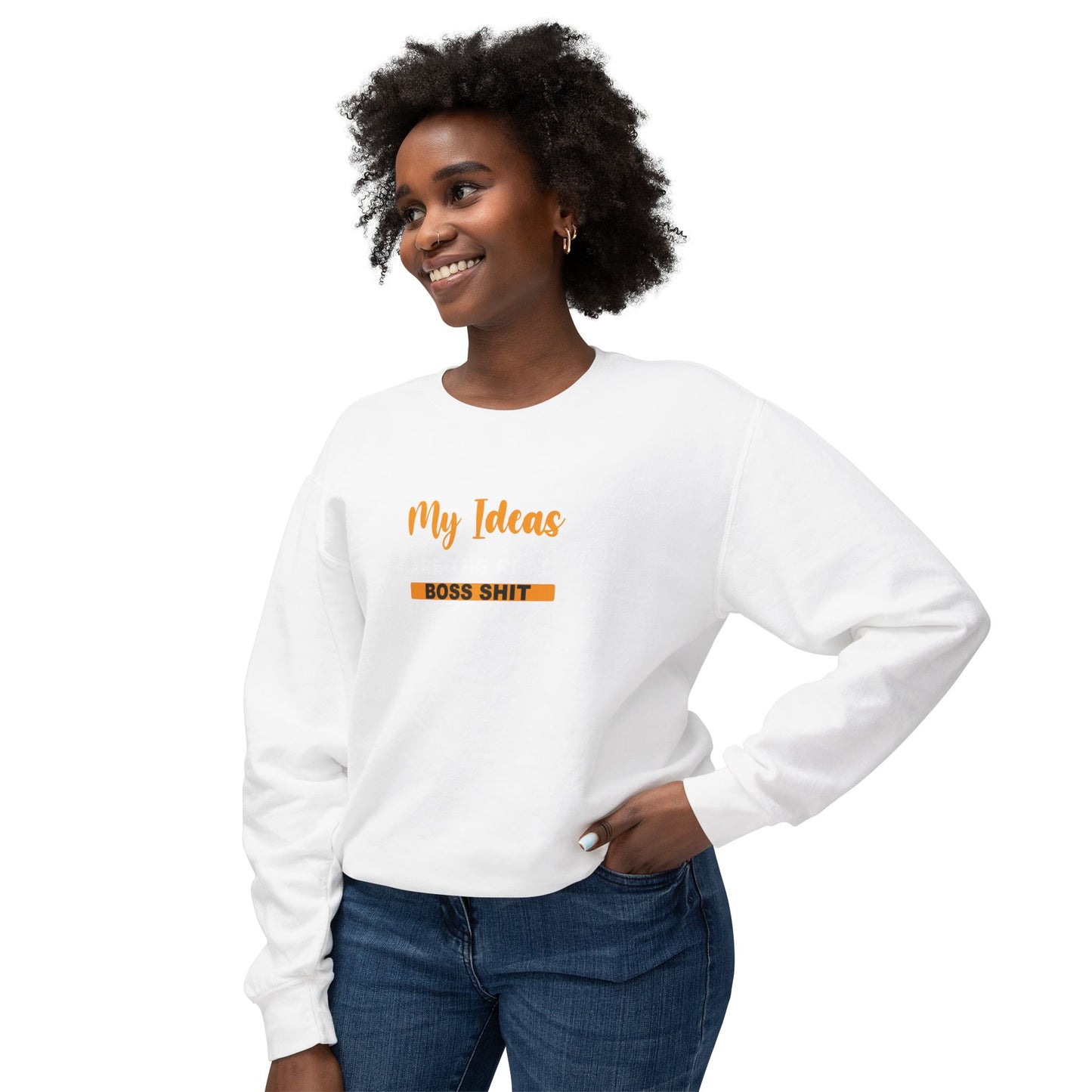My Ideas Are The Real Boss Shit - Unisex Lightweight Crewneck Sweatshirt