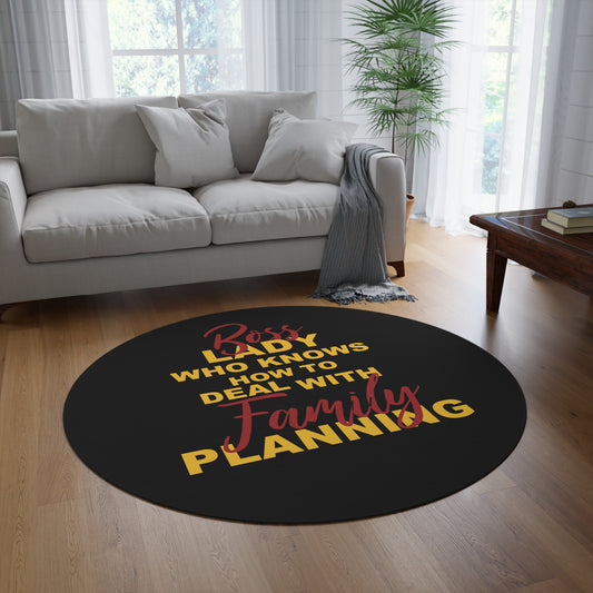 Boss Lady Who Knows How To Deal With Family Planning - Round Rug