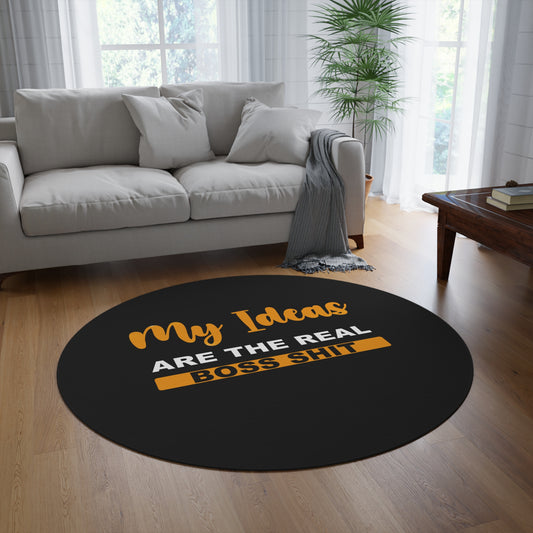 My Ideas Are The Real Boss Shit - Round Rug