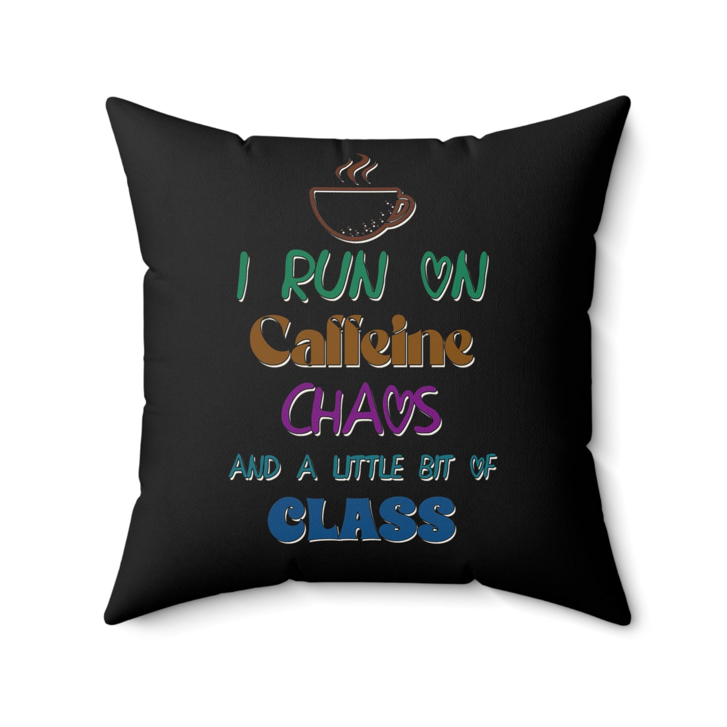 I Run On Caffeine, Chaos And A Little Bit Of Class - Spun Polyester Square Pillow