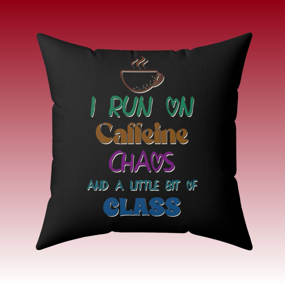 I Run On Caffeine, Chaos And A Little Bit Of Class - Spun Polyester Square Pillow