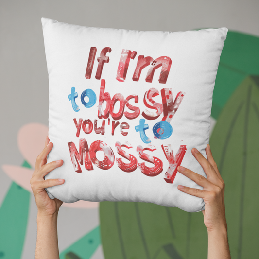 Own the Spotlight - If I'M To Bossy You're To Mossy - Square Pillow