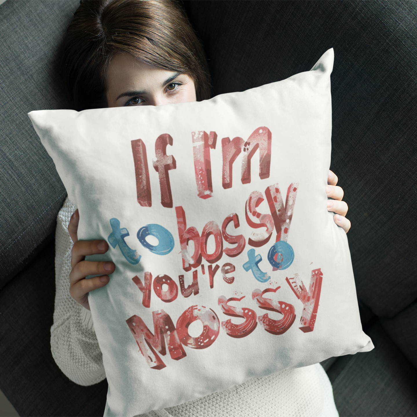 Own the Spotlight - If I'M To Bossy You're To Mossy - Square Pillow